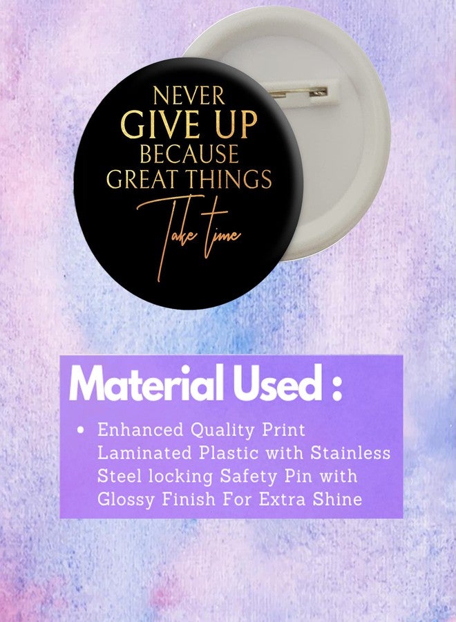 D2C Round Plastic Button Badge Printed Motivational & Inspirational Quote | Never Give Up | You Are Stronger Than You Think (Never Give Up Because Great Things Take Time) - Image 3